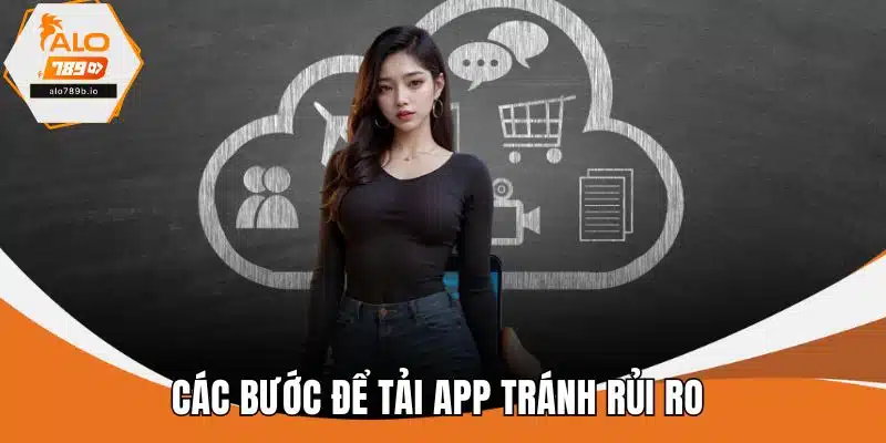 Các bước để tải app tránh rủi ro 