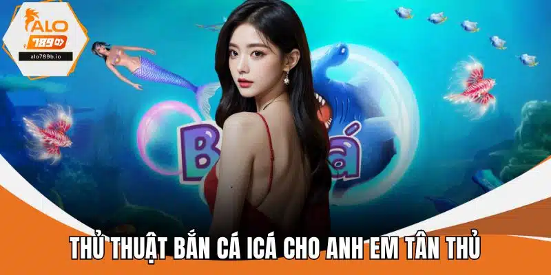 Thủ thuật bắn cá icá cho anh em tân thủ